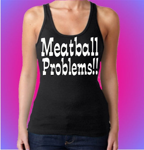 Meatball Problems!! Tank Top W 423 - Shore Store 