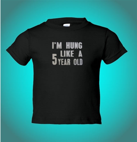 I'm Hung Like a 5 Year Old Kids T-Shirt  408 - Shore Store 