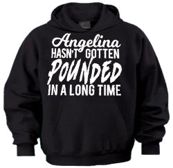 Angelina Hasn't Gotten Pounded Hoodie - Shore Store 