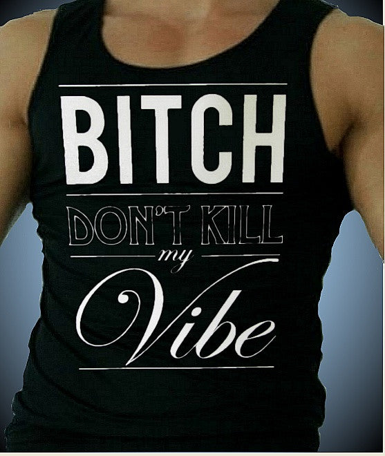 Bitch Don't Kill My Vibe Tank Top M 650 - Shore Store 
