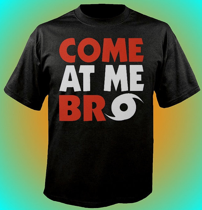 Come At Me Bro T-Shirt 620 - Shore Store 
