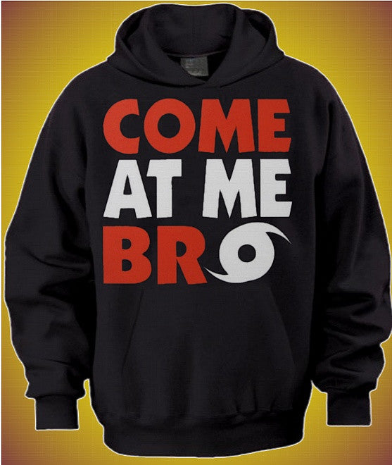 Come At Me Bro Hoodie 620 - Shore Store 