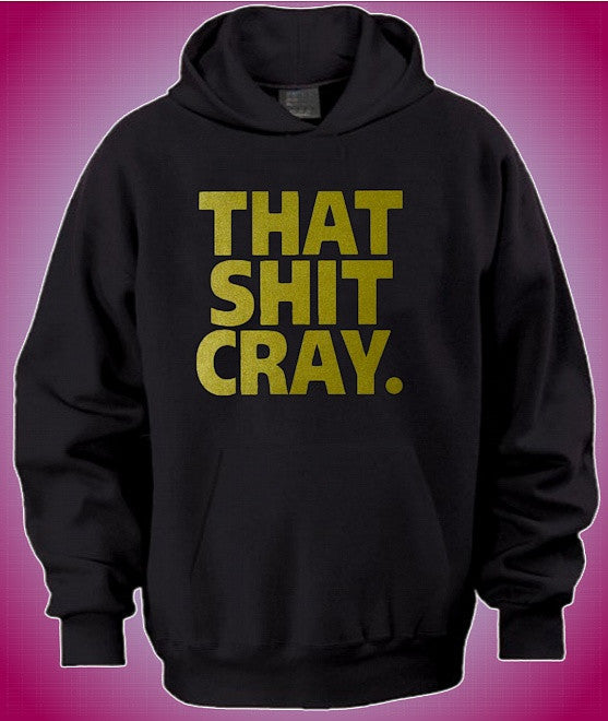 That Shit Cray Hoodie 566 - Shore Store 