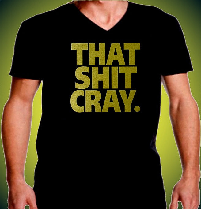 That Shit Cray V-Neck 566 - Shore Store 
