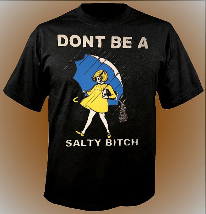 Don't Be A Salty Bitch T-Shirt 720 - Shore Store 