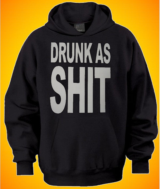 Drunk As Shit Hoodie 613 - Shore Store 