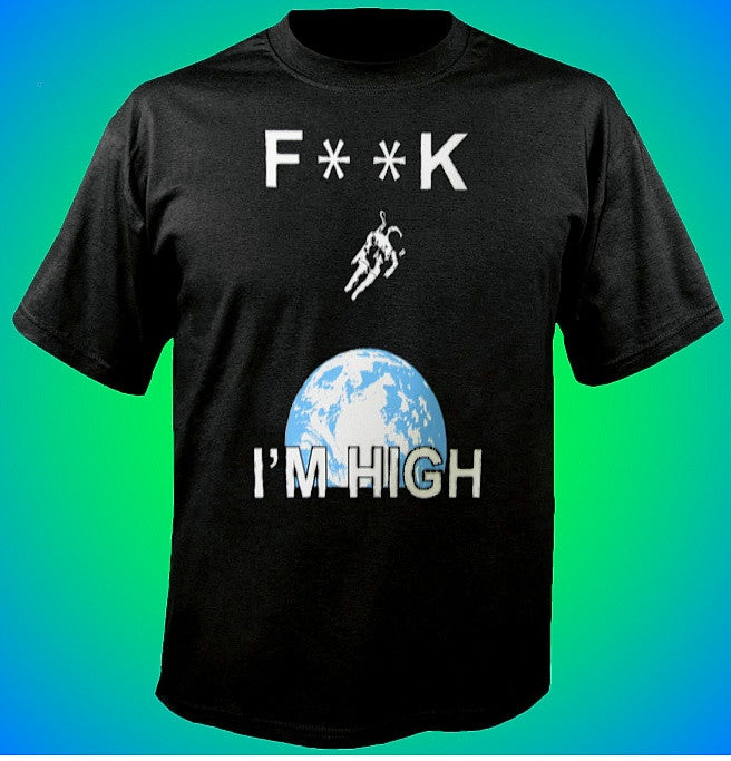 F**K I'M HIGH T-Shirt 638 - Shore Store 