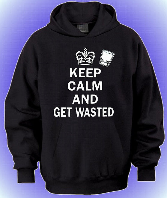 Keep Calm and Get Wasted Hoodie 559 - Shore Store 