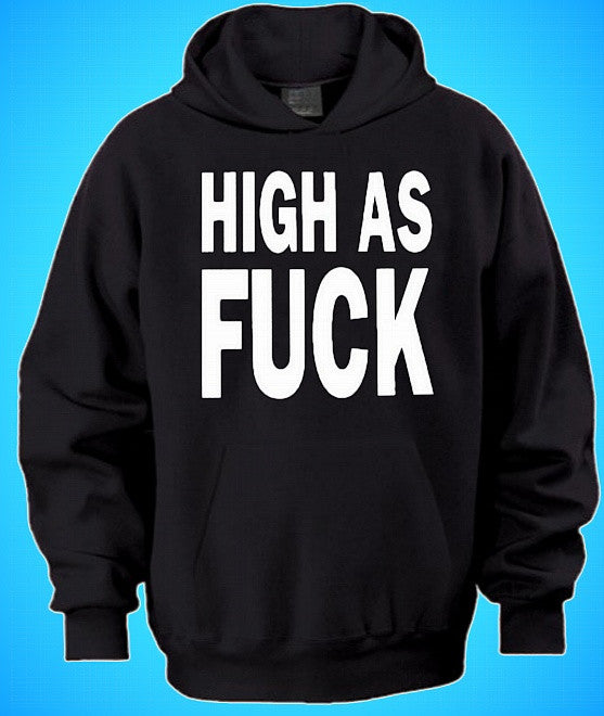 High As Fuck Hoodie 556 - Shore Store 