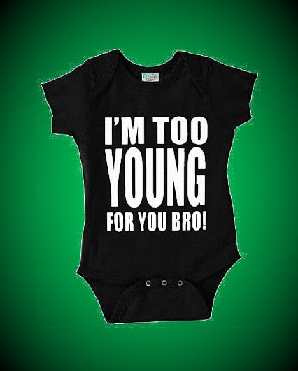 Im Too Young For You Bro Onesie 552 - Shore Store 