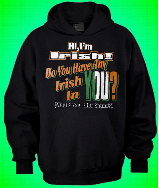 Hi I'm Irish.. Hoodie 309 - Shore Store 