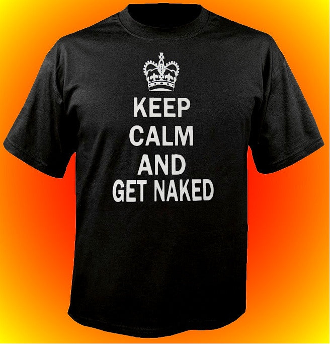 Keep Calm And Get Naked T-Shirt 615 - Shore Store 