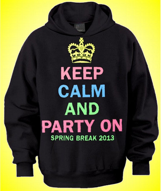 Keep Calm And Party On Hoodie 631 - Shore Store 