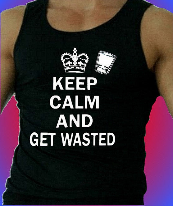 Keep Calm and Get Wasted Tank Top M 559 - Shore Store 