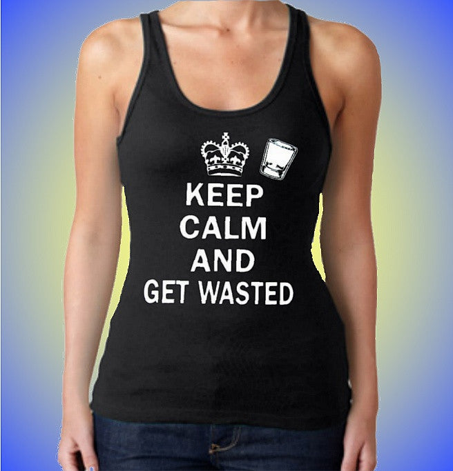 Keep Calm and Get Wasted Tank Top W 559 - Shore Store 