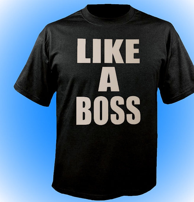 Like A Boss T-Shirt 595 - Shore Store 