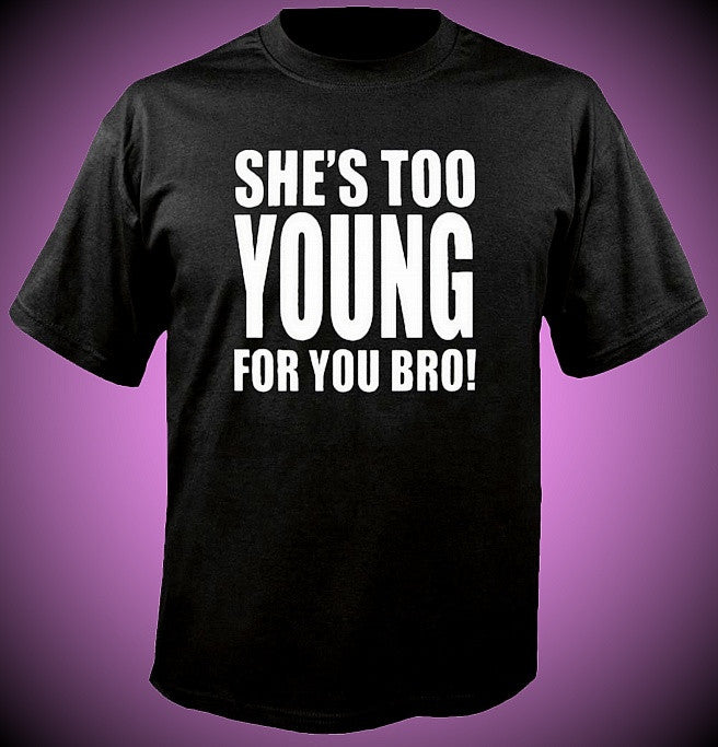 She's Too Young For You Bro Kids T-Shirt 553 - Shore Store 