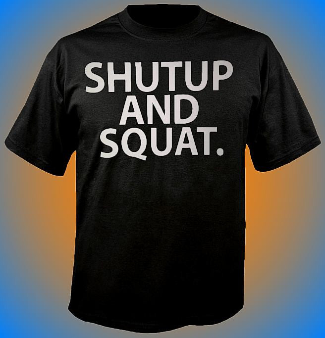 Shut Up And Squat T-Shirt 709 - Shore Store 