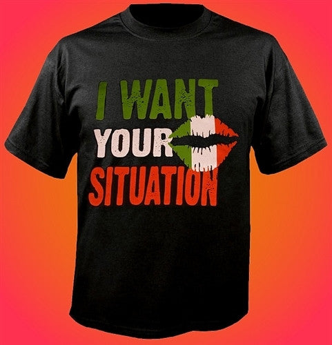 I Want Your Situation T-Shirt 43 - Shore Store 