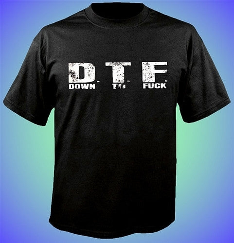 DTF Down to Fuck T-Shirt 13 - Shore Store 