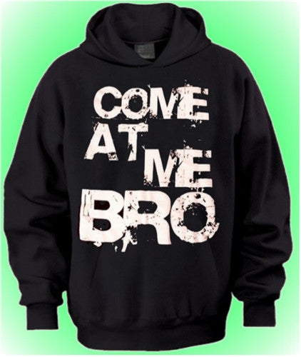 Come At Me Bro Hoodie 5 - Shore Store 