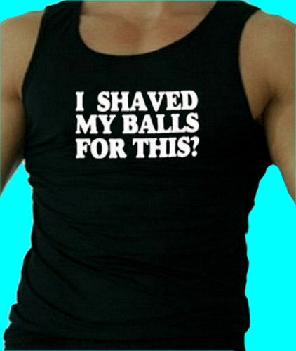 I Shaved My Balls..? Tank Top M 225 - Shore Store 