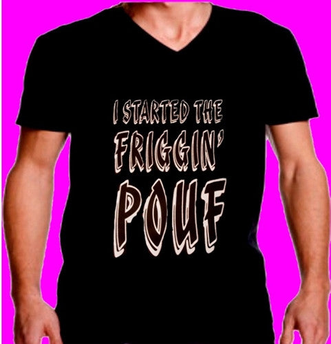 I Started The Friggin' Pouf V-Neck 89 - Shore Store 