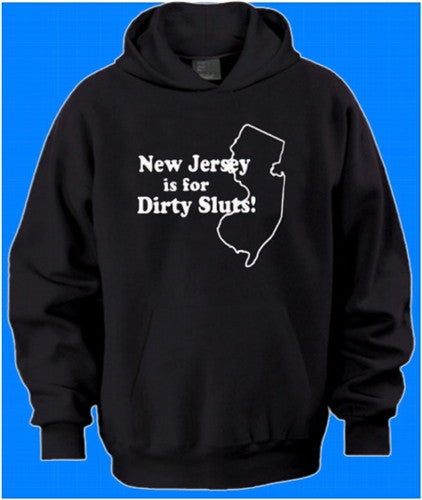 NJ Is for Dirty Sluts Hoodie 127 - Shore Store 
