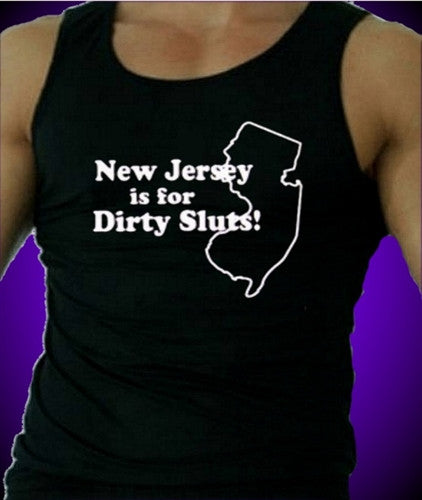 NJ Is for Dirty Sluts Tank Top M 127 - Shore Store 