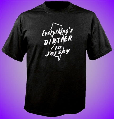 Everything Is Dirtier In NJ T-Shirt 103 - Shore Store 