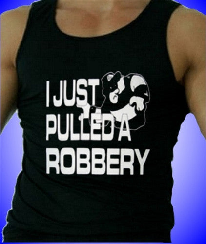 I Just Pulled A Robbery Tank Top M 41 - Shore Store 