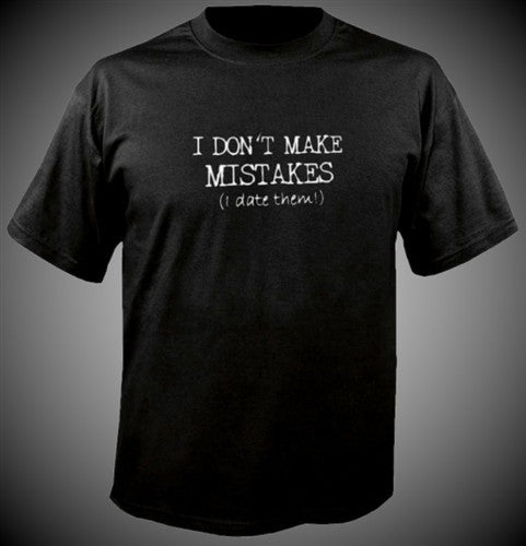 I Don't Make Mistakes I Date Them T-Shirt 223 - Shore Store 