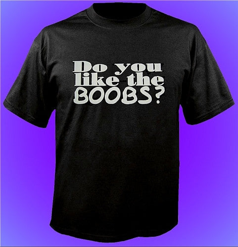 Do You Like The Boobs? T-Shirt 11 - Shore Store 