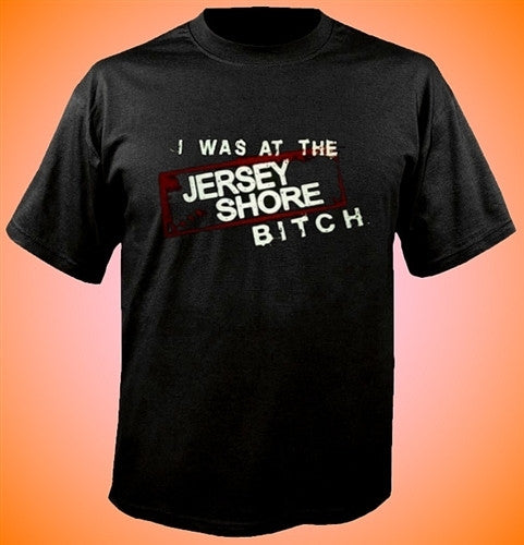 I Was At The Jersey Shore Bitch T-Shirt 335 - Shore Store 