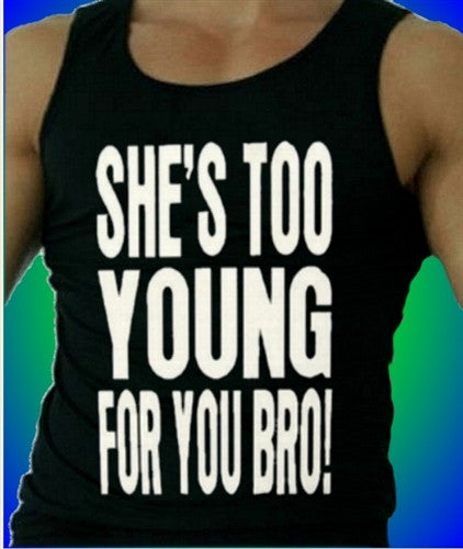 She's Too Young For You Bro Tank Top M 414 - Shore Store 