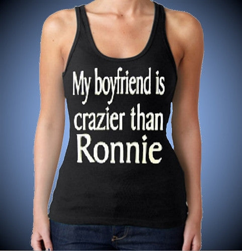 My Boyfriend is Crazier Than Ronnie TankTop W 6 - Shore Store 