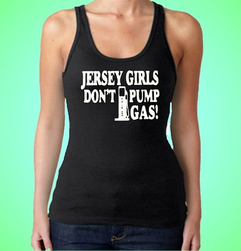 Jersey Girls Don't Pump Gas! Tank Top W 115 - Shore Store 