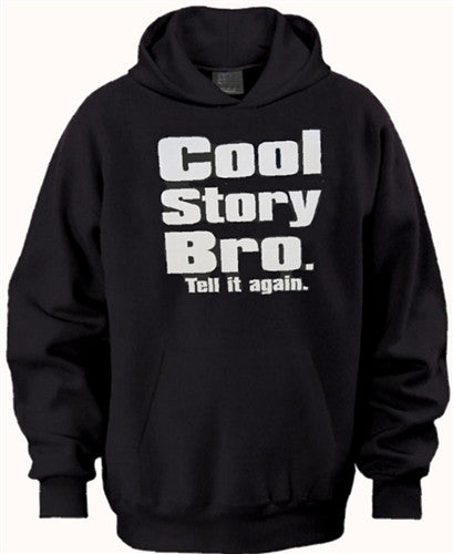 Cool Story Bro. Tell It  Again Hoodie 369 - Shore Store 