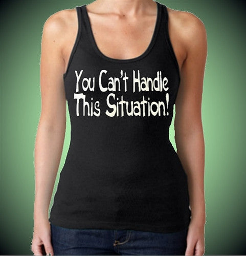 You Can't Handle This Situation! Tank Top W 426 - Shore Store 