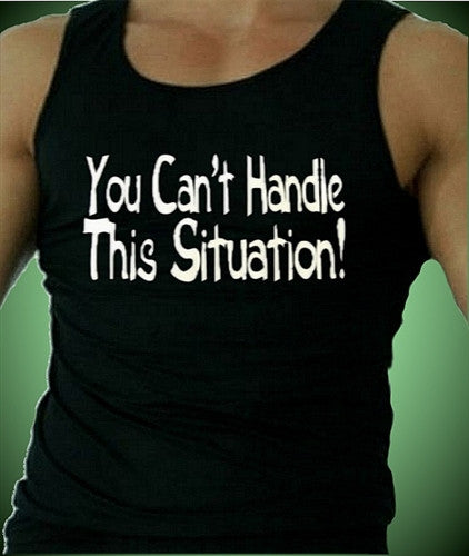 You Can't Handle This Situation! Tank Top M 426 - Shore Store 