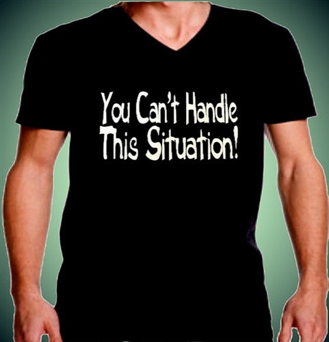 You Can't Handle This Situation! V-Neck 426 - Shore Store 