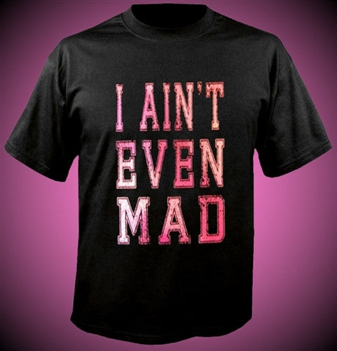 I Ain't Even Mad T-Shirt 445 - Shore Store 