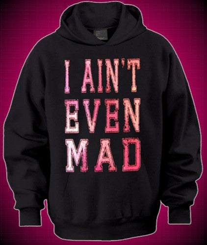 I Ain't Even Mad Hoodie 445 - Shore Store 