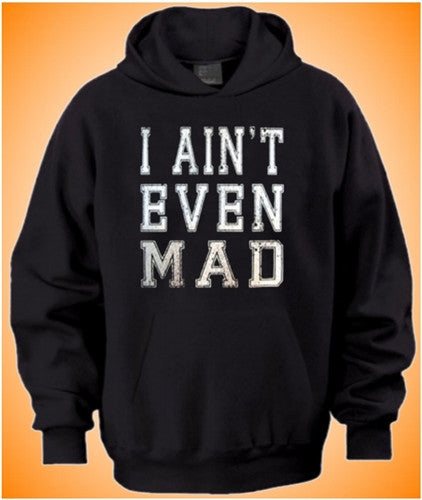 I Ain't Even Mad Hoodie 447 - Shore Store 