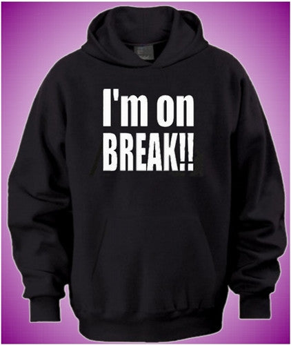 I'm On Break Hoodie 356 - Shore Store 