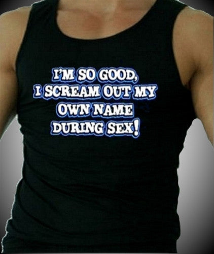 I'm So Good I Scream My Own Name Tank Top M 482 - Shore Store 