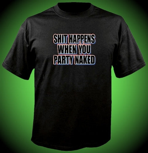 Shit Happens When You Party Naked T-Shirt 485 - Shore Store 