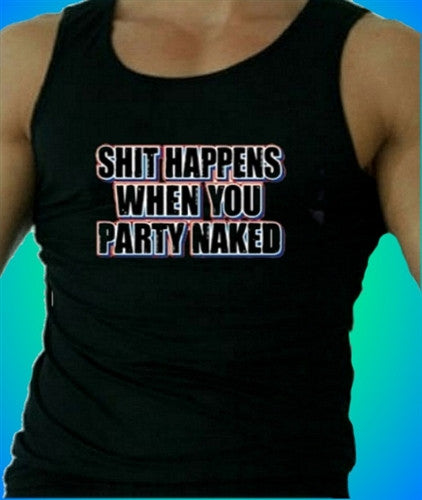 Shit Happens When You Party Naked Tank Top M 485 - Shore Store 