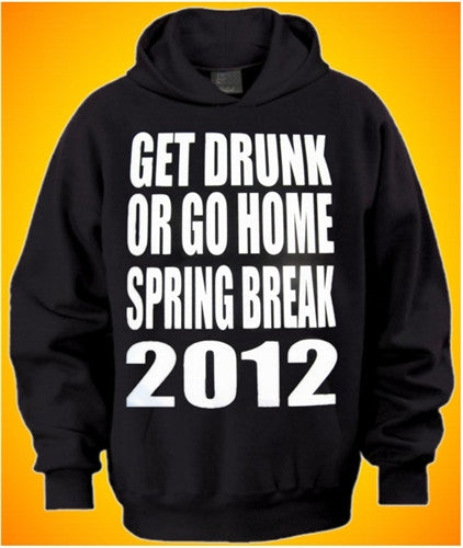 Get Drunk Or Go Home Hoodie 528 - Shore Store 