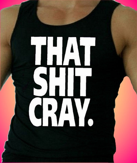 That Shit Cray Tank Top M 567 - Shore Store 